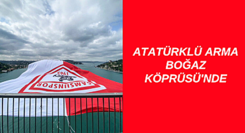 Samsunspor bayrağı Boğaz Köprüsü'nde