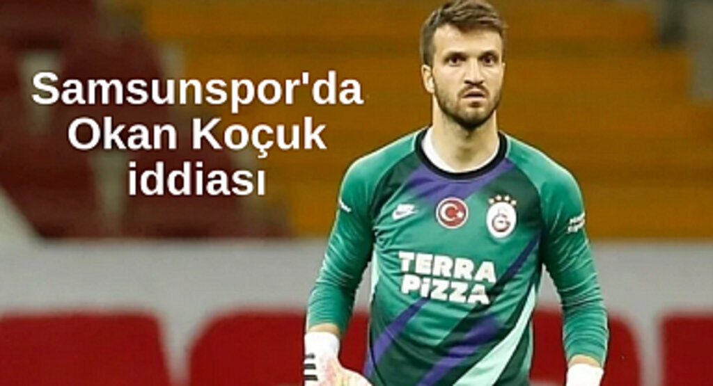 Samsunspor'da Okan Koçuk iddiası