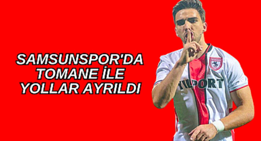Samsunspor'da Tomane ile yollar ayrıldı! 