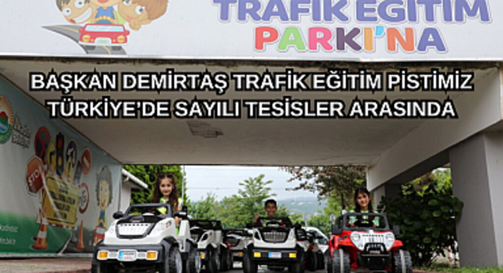 TRAFİK EĞİTİM PİSTİ 7 GÜN ÇOCUKLARIN HİZMETİNDE