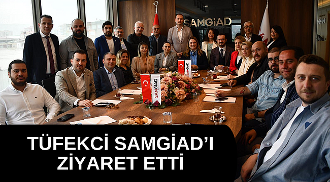 TÜFEKCİ SAMGİAD'I ZİYARET ETTİ