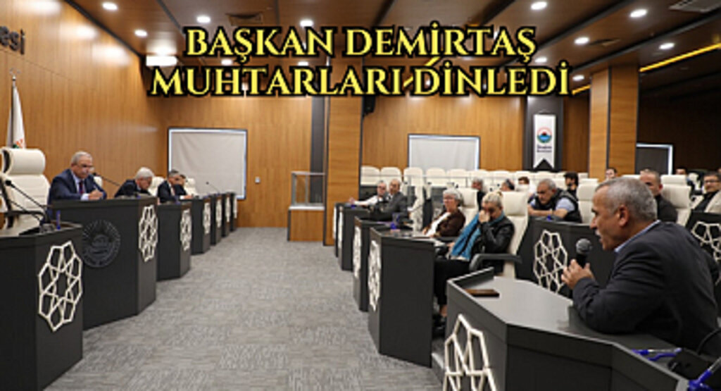 BAŞKAN DEMİRTAŞ MAHALLE MUHTARLARININ SORUNLARINI DİNLEDİ