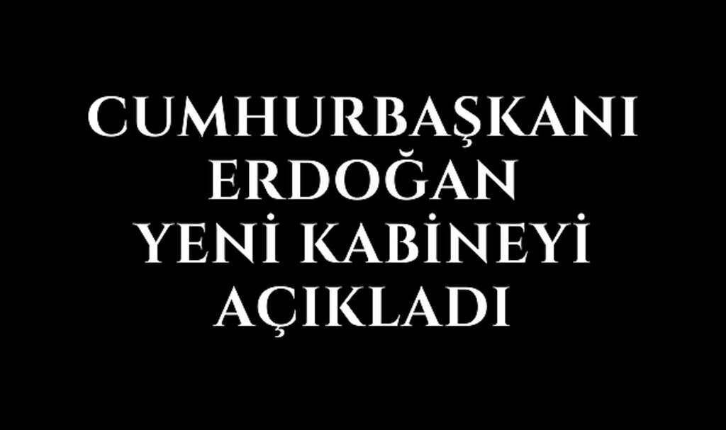Cumhurbaşkanı Erdoğan kabinesini açıkladı