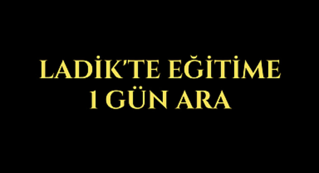 Ladik'te eğitime 1 gün ara