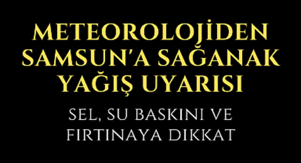 Meteorolojiden sağanak yağış uyarısı
