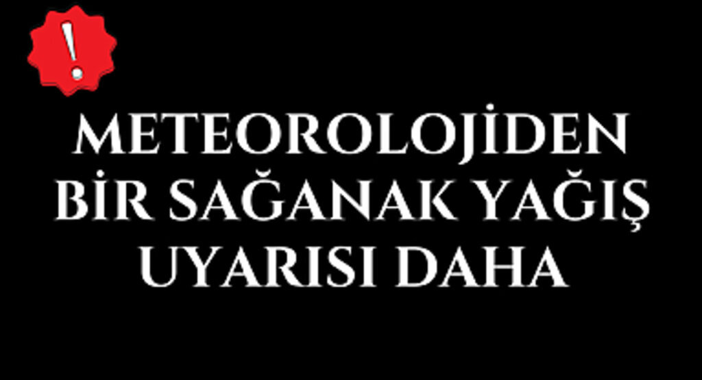 Meteorolojiden Sağanak Yağış Uyarısı