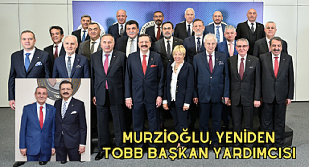 Murzioğlu, yeniden TOBB Başkan Yardımcısı