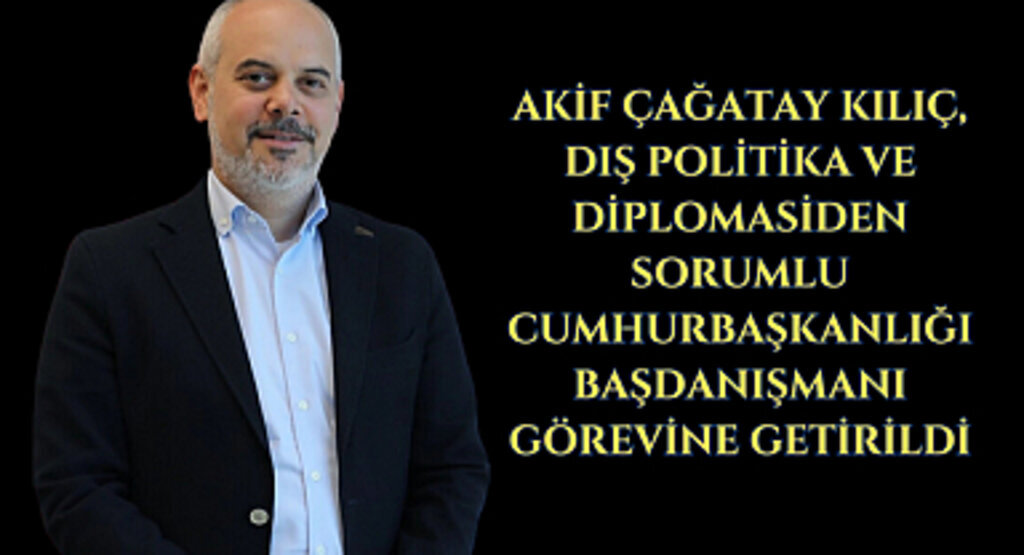 Samsunlu eski Bakan Akif Çağatay Kılıç'a yeni görev