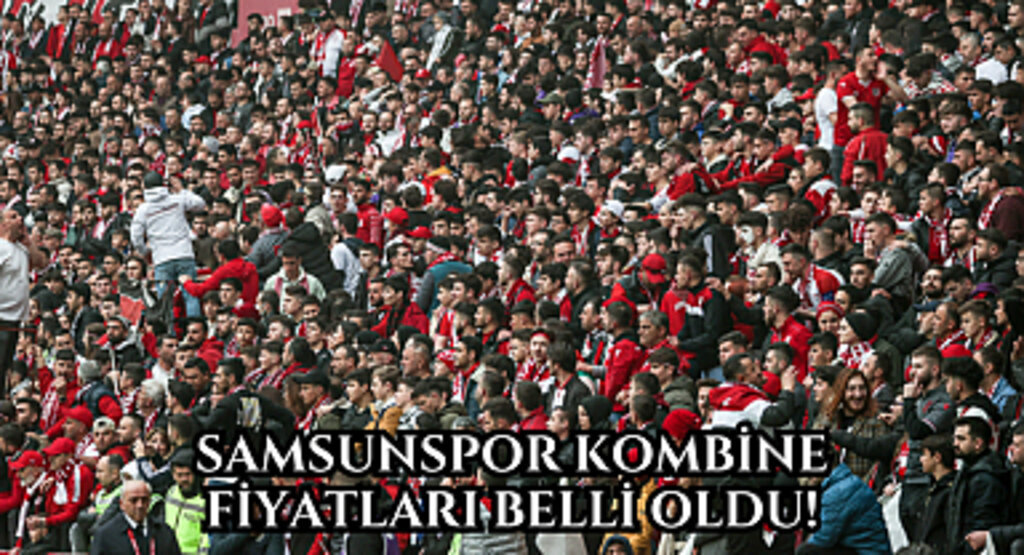 Samsunspor kombine fiyatları belli oldu!