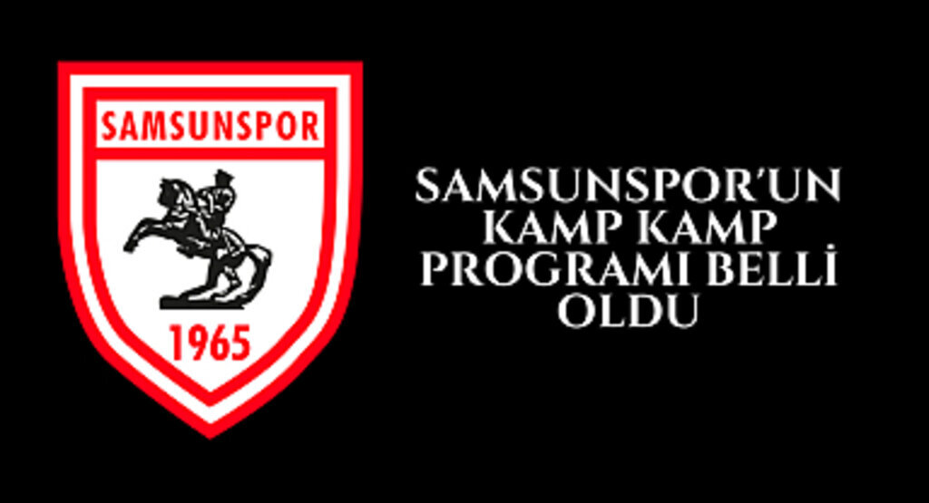 SAMSUNSPOR'UN KAMP KAMP PROGRAMI BELLİ OLDU