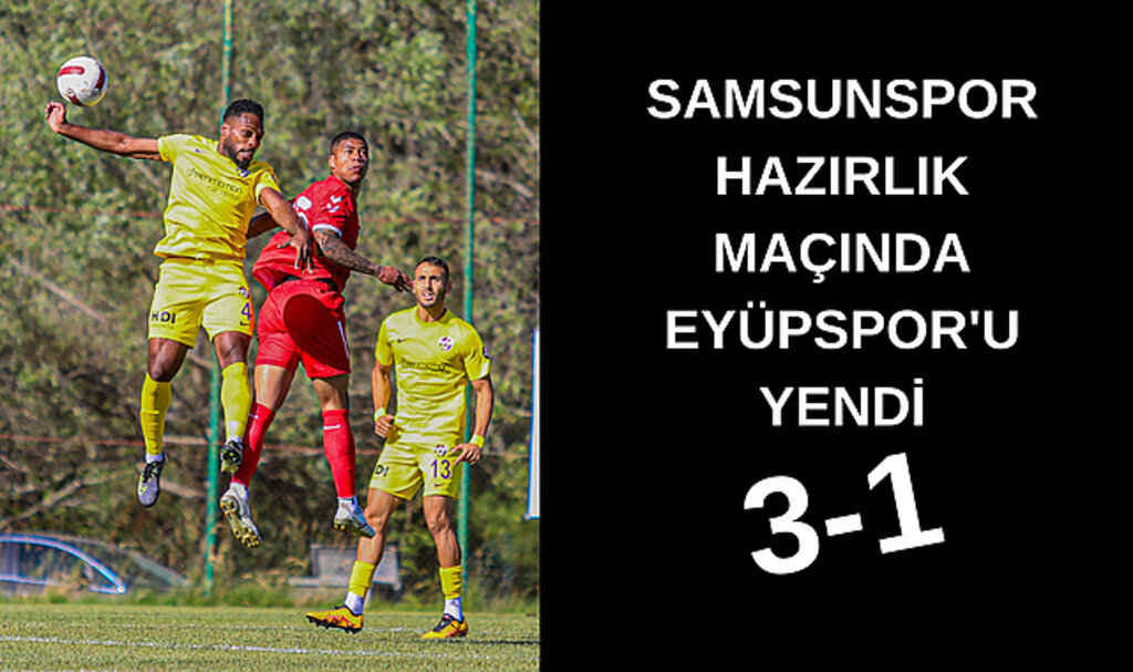 YILPORT SAMSUNSPOR - EYÜPSPOR : 3 - 1