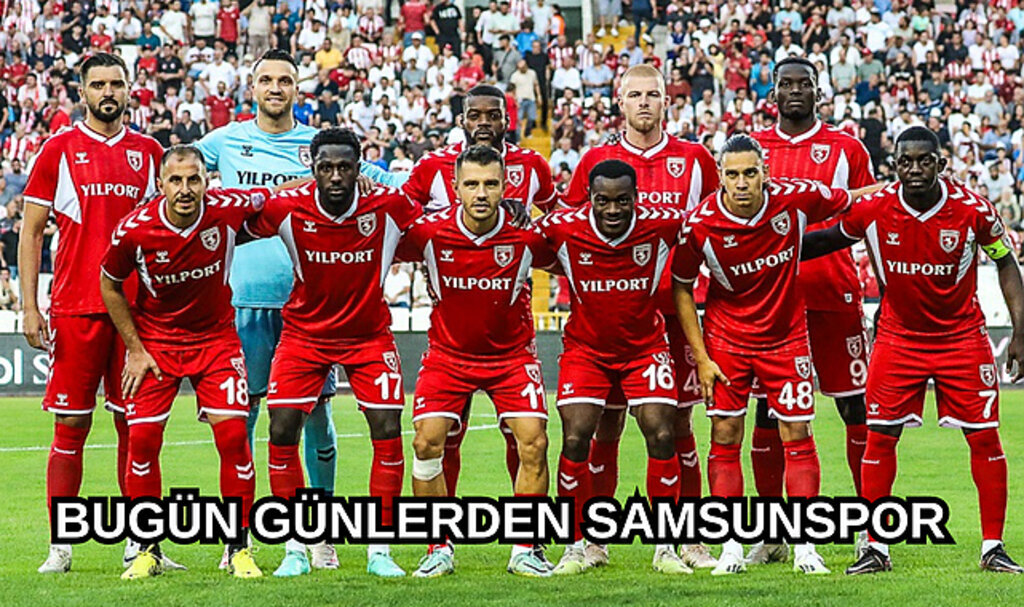 BUGÜN GÜNLERDEN SAMSUNSPOR