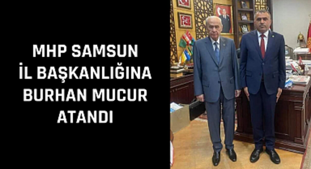 MHP Samsun İl Başkanı Burhan Mucur oldu