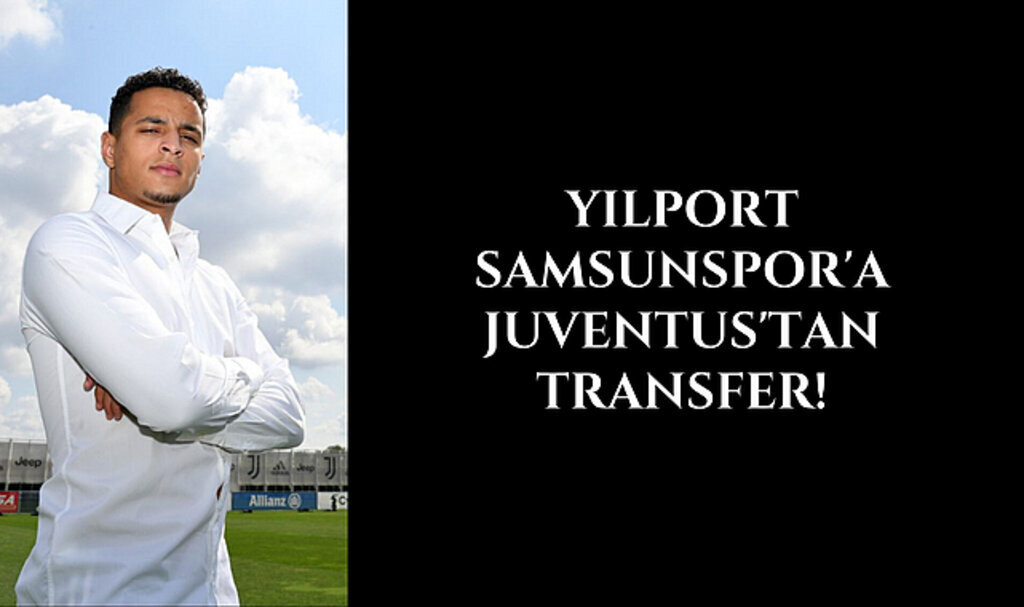 Yılport Samsunspor'a Juventus'tan transfer!