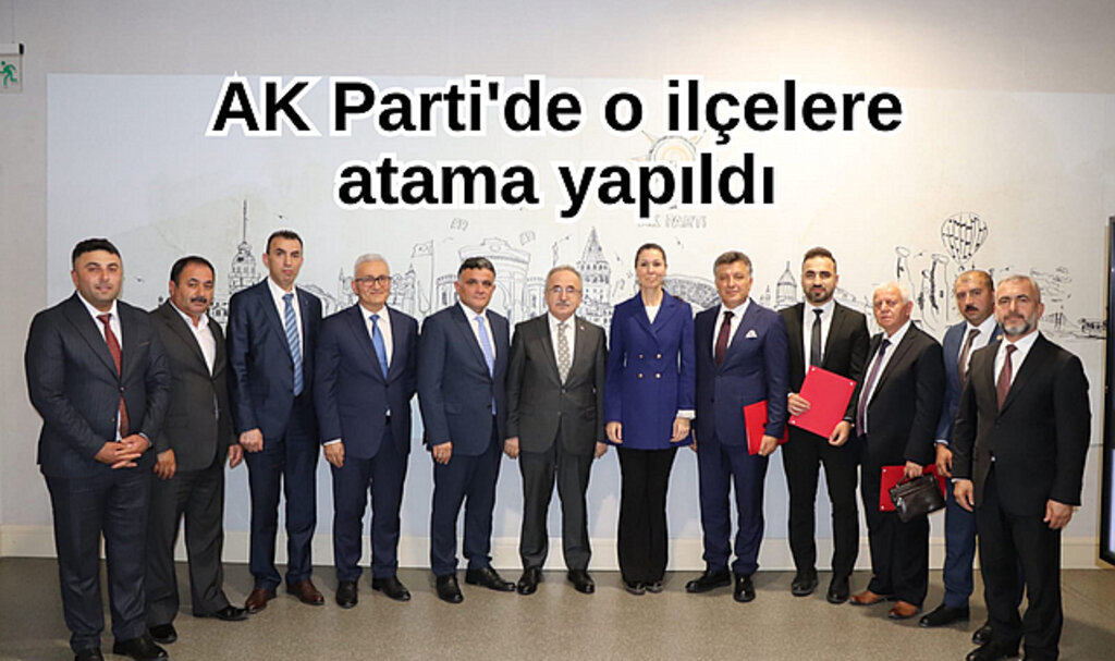 AK Parti'de o ilçelere atama yapıldı