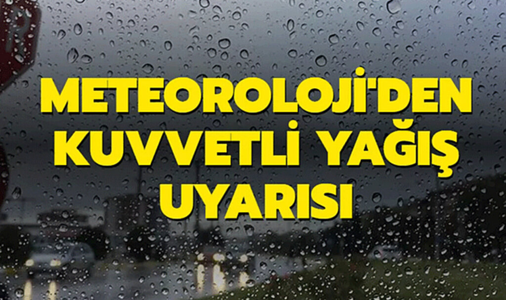 Meteorolojiden yine kuvvetli yağış uyarısı