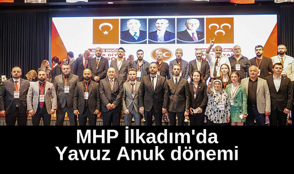 MHP İlkadım'da Yavuz Anuk dönemi