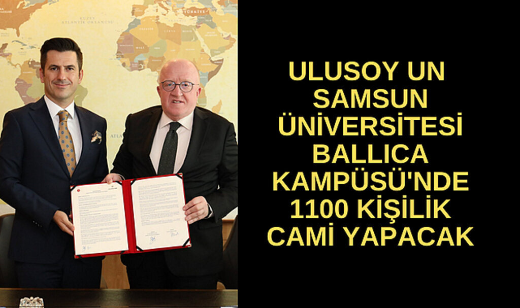 SAMSUN ÜNİVERSİTESİ İLE ULUSOY UN ARASINDA CAMİ PROJESİ PROTOKOLÜ İMZALANDI