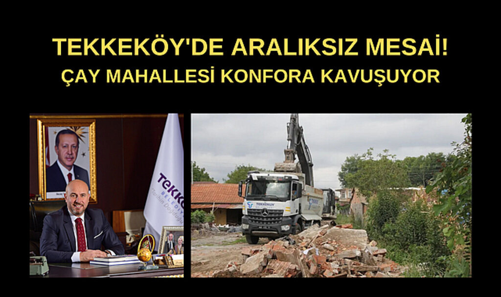 Tekkeköy'de aralıksız mesai! Çay Mahallesi konfora kavuşuyor