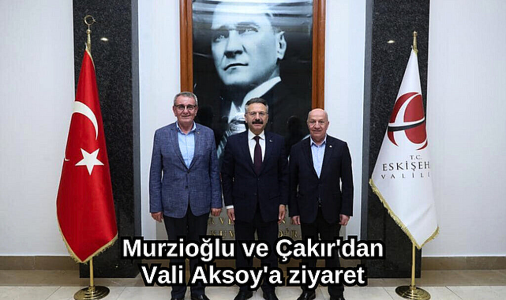 Murzioğlu ve Çakır'dan Vali Aksoy'a ziyaret