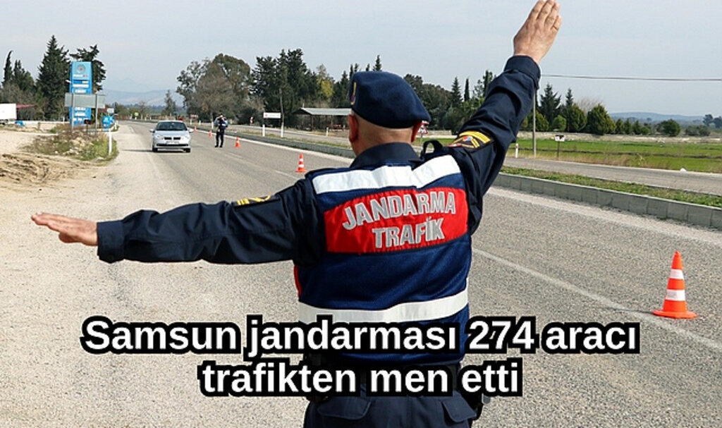 Samsun jandarması 274 aracı trafikten men etti