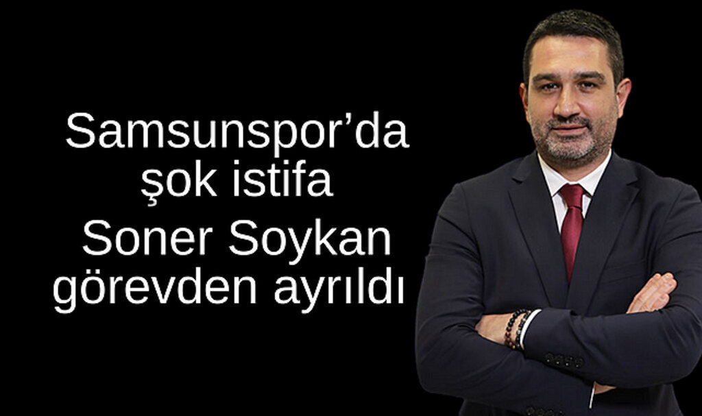 Samsunspor'da şok istifa! Soner Soykan görevinden ayrıldı