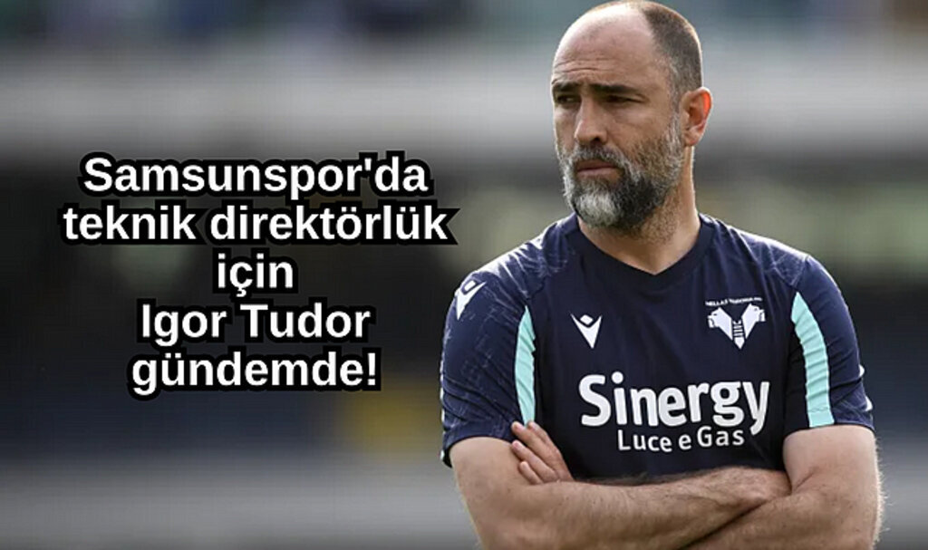 Samsunspor'da teknik direktörlük için Igor Tudor gündemde!