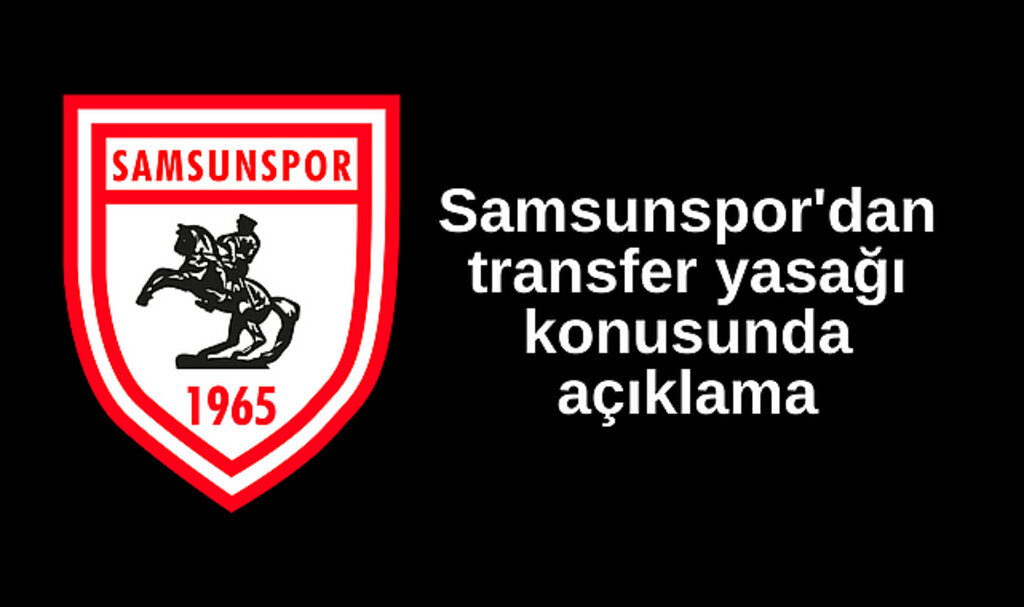 Samsunspor'dan transfer yasağı konusunda açıklama
