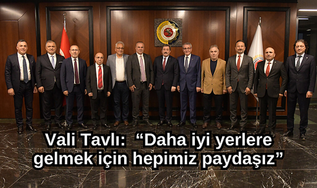 Vali Tavlı: “Daha iyi yerlere gelmek için hepimiz paydaşız”