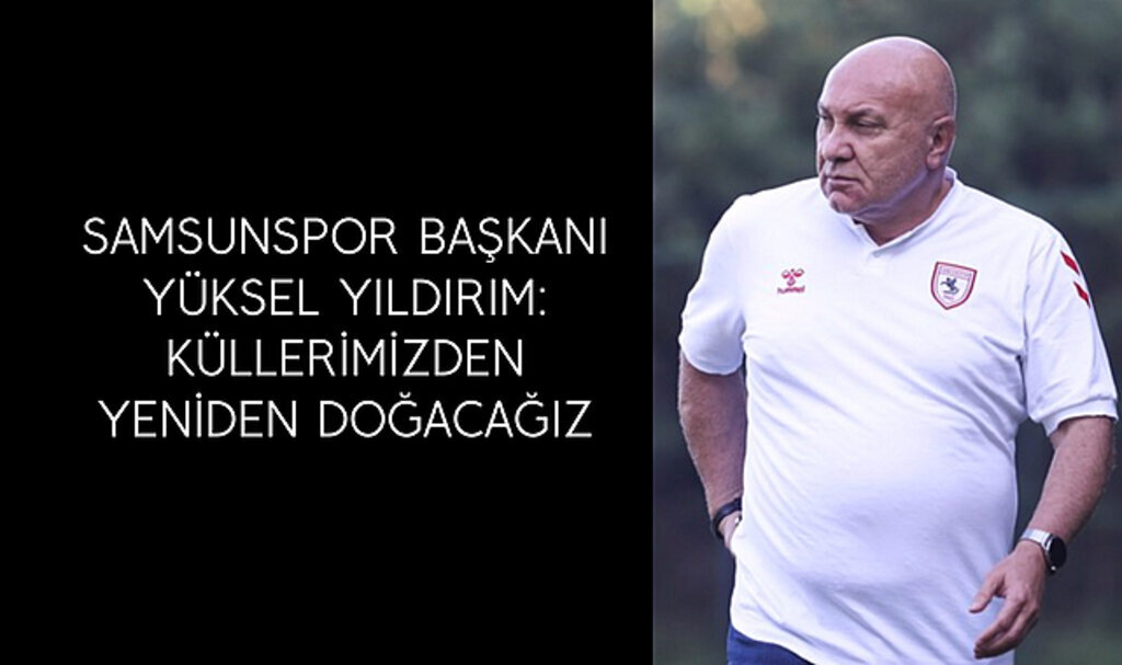 Yüksel Yıldırım: Küllerimizden yeniden doğacağız