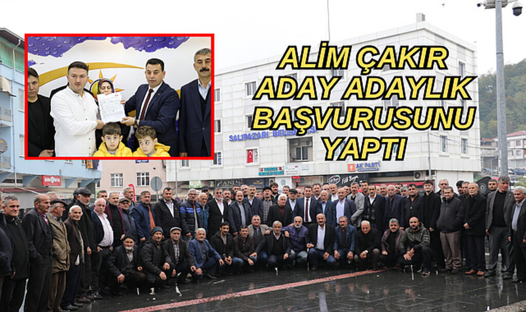 ALİM ÇAKIR ADAY ADAYLIK BAŞVURUSUNU YAPTI