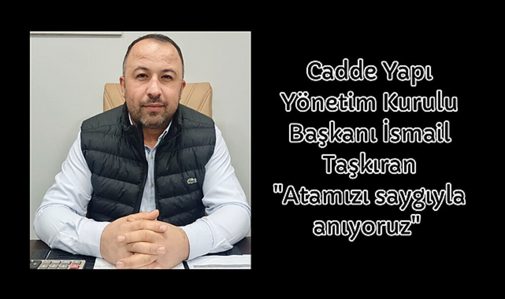 Cadde Yapı Yönetim Kurulu Başkanı İsmail Taşkıran: