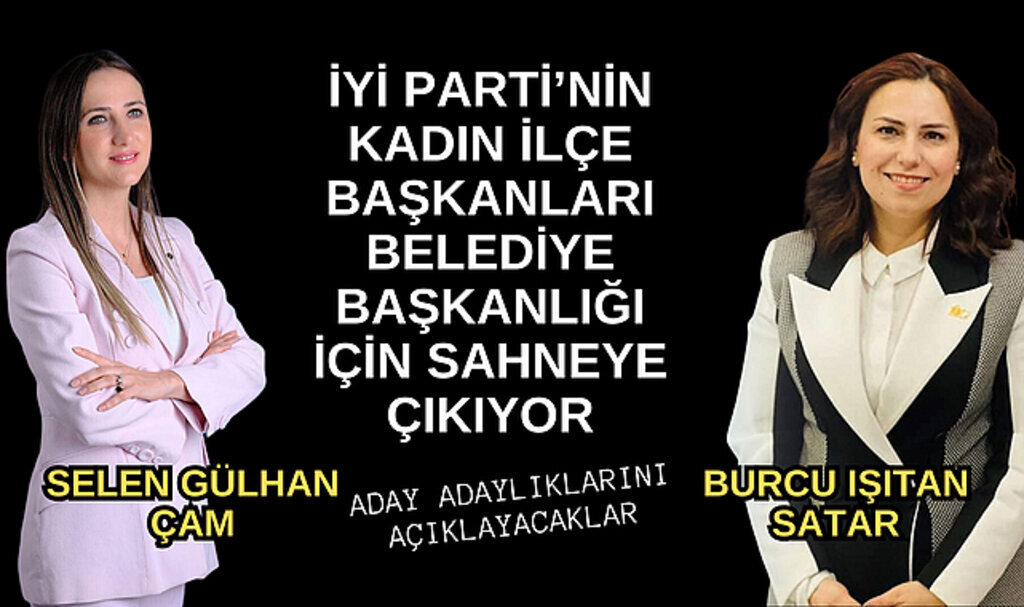 İYİ Parti'nin iki kadın ilçe başkanı adaylık açıklaması yapacak