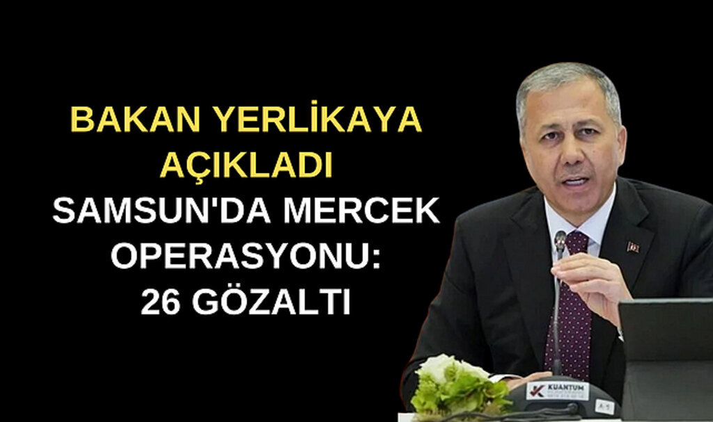 Samsun'da mercek operasyonu: 26 gözaltı