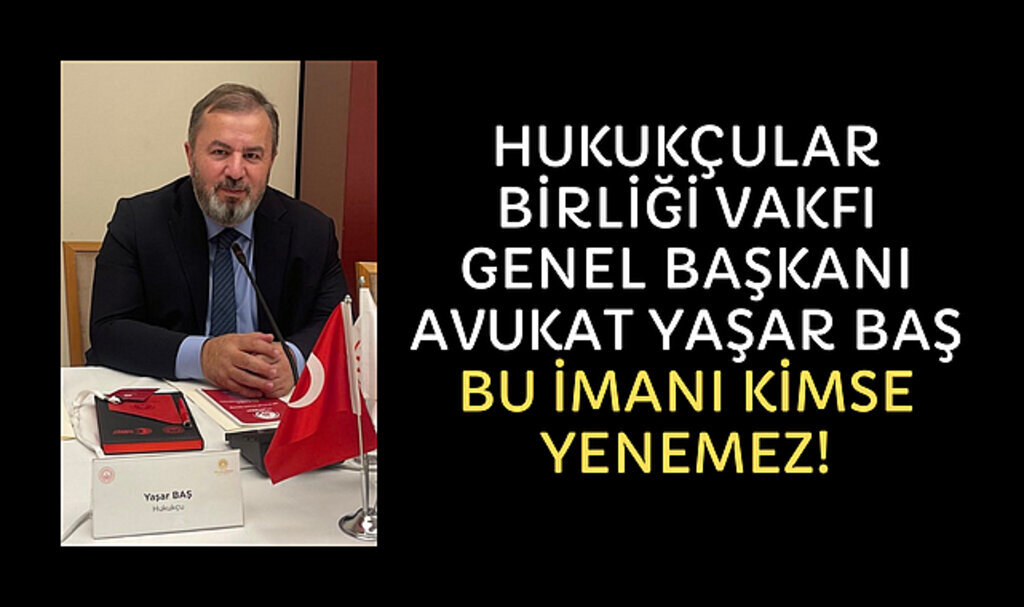 YAŞAR BAŞ: BU İMANI KİMSE YENEMEZ