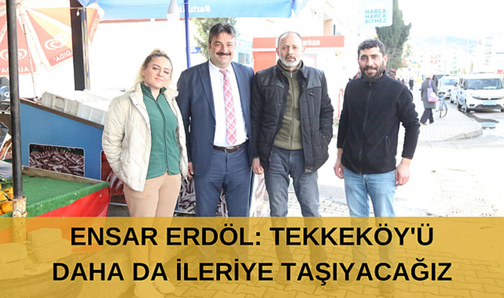 ENSAR ERDÖL: TEKKEKÖY'Ü DAHA DA İLERİYE TAŞIYACAĞIZ