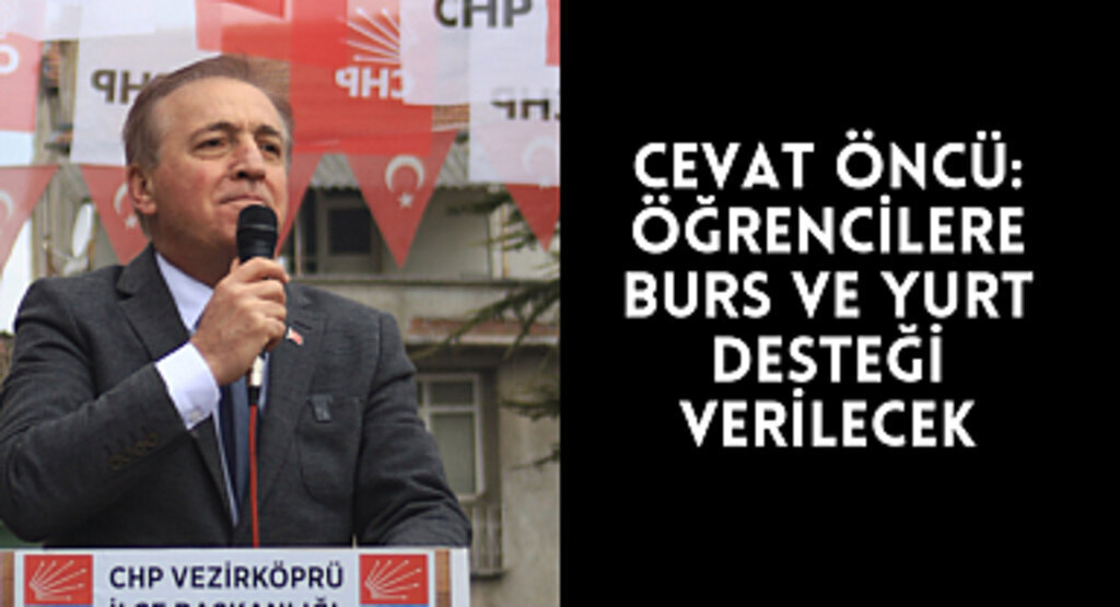 CEVAT ÖNCÜ: ÖĞRENCİLERE BURS VE YURT DESTEĞİ VERİLECEK