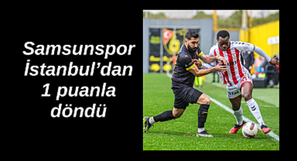 İstanbulspor: 1 - Yılport Samsunspor: 1