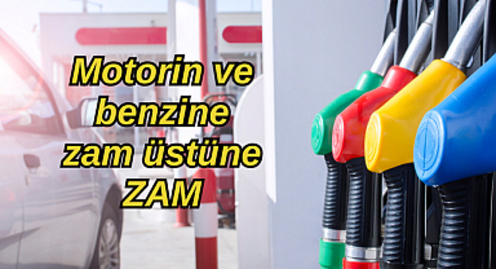 Motorin ve benzine zam üstüne zam