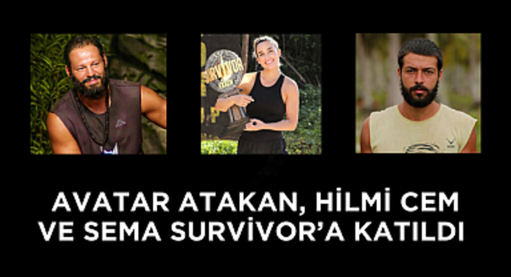Avatar Atakan, Hilmi Cem ve Sema Survivor'a katıldı