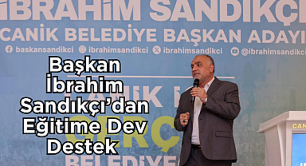 Başkan İbrahim Sandıkçı'dan Eğitime Dev Destek 
