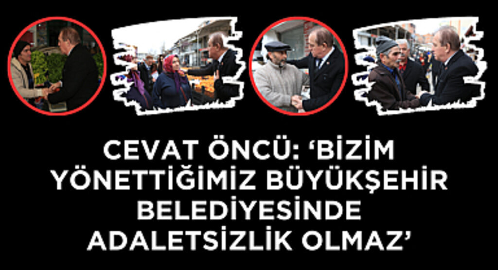 CEVAT ÖNCÜ’DEN BELEDİYE ÇALIŞANLARINA MESAJ; ‘HERKES RAHAT OLSUN’