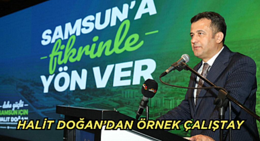 HALİT DOĞAN: “SAMSUN’U DİNLİYOR, ŞEHRİMİZİN TALEPLERİNE KULAK VERİYORUZ”