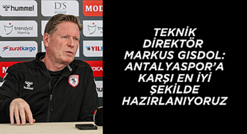 MARKUS GISDOL: ANTALYASPORA KARŞI EN İYİ ŞEKİLDE HAZIRLANIYORUZ