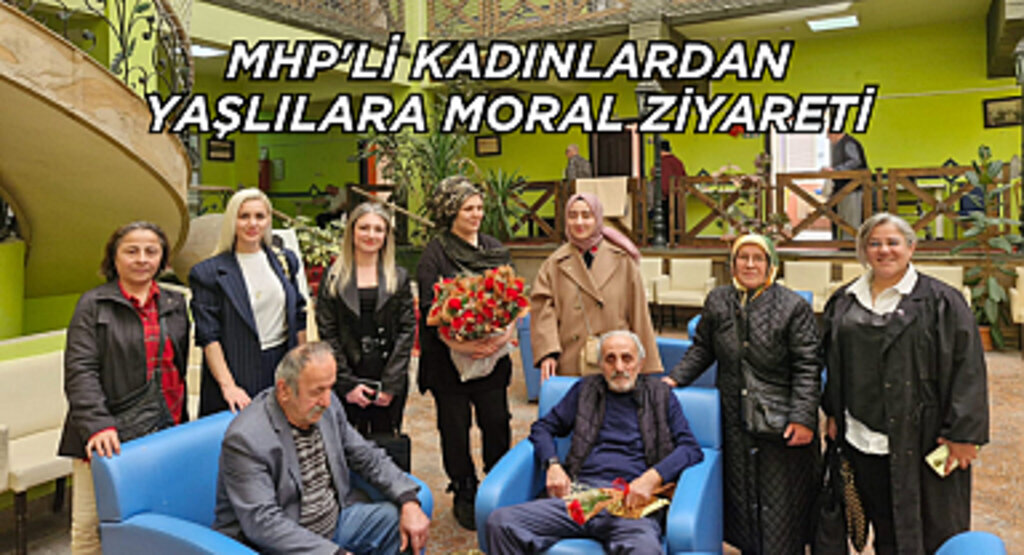 MHP'Lİ KADINLARDAN YAŞLILARA MORAL ZİYARETİ
