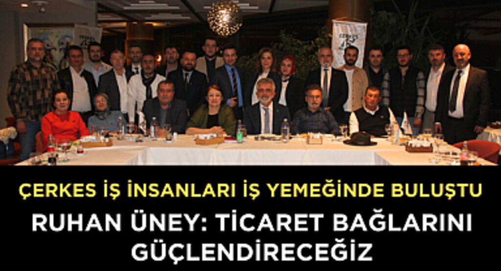 RUHAN ÜNEY: TİCARET BAĞLARINI GÜÇLENDİRECEĞİZ