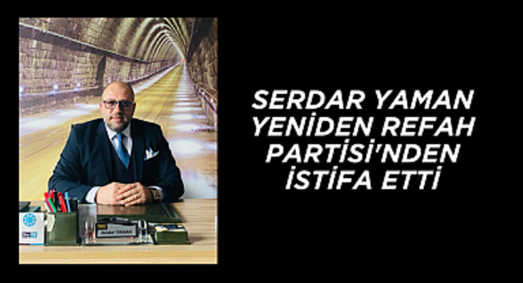 Serdar Yaman Yeniden Refah Partisi'nden istifa etti