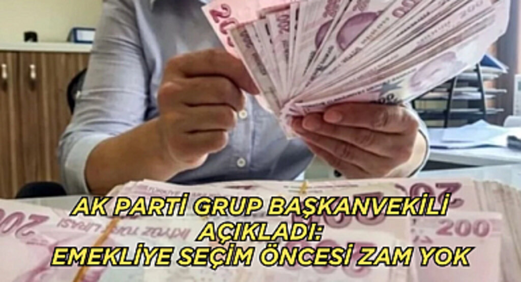 AK Parti Grup Başkanvekili açıkladı: Emekliye seçim öncesi zam yok