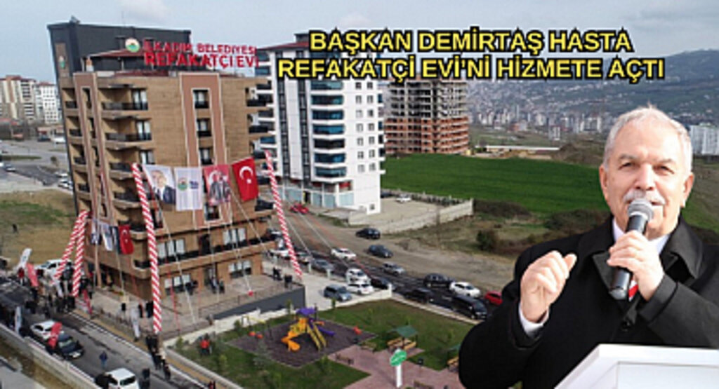 BAŞKAN DEMİRTAŞ HASTA REFAKATÇİ EVİ’Nİ HİZMETE AÇTI