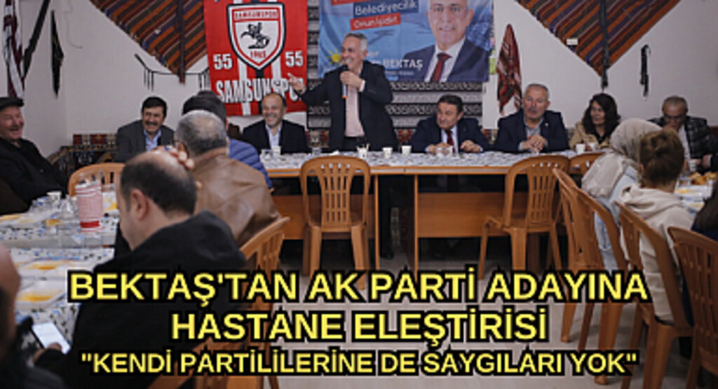 BEKTAŞ'TAN AK PARTİ ADAYINA HASTANE ELEŞTİRİSİ